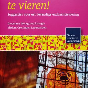 Een feest om te vieren, suggesties voor een levendige eucharistieviering